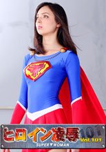 ヒロイン凌辱Vol.101 SUPER▼WOMAN